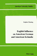 English Influence on American German and American Icelandic (American University Studies)