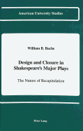 Design and Closure in Shakespeare's Major Plays: the Nature of Recapitulation (American University Studies)