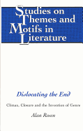 Dislocating the End: Climax, Closure and the Invention of Genre (Studies on Themes and Motifs in Literature) (Volume 35)