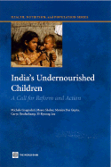 India's Undernourished Children: a Call for Reform and Action (Health, Nutrition and Population Series)