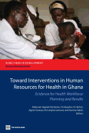 Toward Interventions in Human Resources for Health in Ghana: Evidence for Health Workforce Planning and Results (Directions in Development-Human Development)