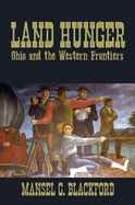 Land Hunger: Ohio and the Western Frontiers (New Approaches to Midwestern History)