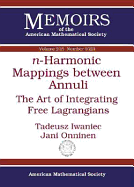 N-Harmonic Mappings Between Annuli: the Art of Integrating Free Lagrangians (Memoirs of the American Mathematical Society)