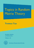 Topics in Random Matrix Theory (Graduate Studies in Mathematics 132)