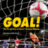 Goal! : the Fire and Fury of Soccer's Greatest Moment (Spectacular Sports)