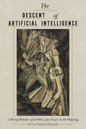 The Descent of Artificial Intelligence: a Deep History of an Idea 400 Years in the Making