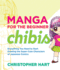 Manga for the Beginner Chibis: Everything You Need to Start Drawing the Super-Cute Characters of Japanese Comics (Christopher Hart's Manga for the Beginner)