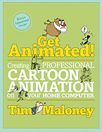 Get Animated! : Creating Professional Cartoon Animation on Your Home Computer