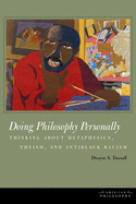 Doing Philosophy Personally: Thinking About Metaphysics, Theism, and Antiblack Racism (American Philosophy)