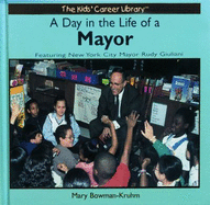 A Day in the Life of a Mayor: Featuring New York City Mayor Rudy Giuliani (Kids' Career Library)