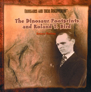 The Dinosaur Footprints and Roland J. Bird (Dinosaurs and Their Discoverers)