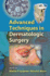 Advanced Techniques in Dermatologic Surgery
