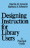 Designing Instruction for Library Users: a Practical Guide (Books in Library and Information Science Series)