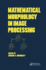 Mathematical Morphology in Image Processing (Optical Science and Engineering)
