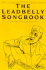 The Leadbelly Songbook: the Ballads, Blues, and Folksongs of Huddie Ledbetter