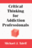 Critical Thinking for Addiction Professionals