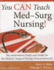 You Can Teach Med-Surg Nursing! : the Authoritative Guide and Toolkit for the Medical-Surgical Nursing Clinical Instructor