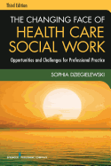 The Changing Face of Health Care Social Work