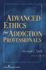 Advanced Ethics for Addiction Professionals