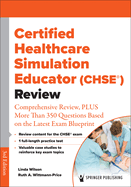 Certified Healthcare Simulation Educator (Chse�) Review: Comprehensive Review, Plus More Than 350 Questions Based on the Latest Exam Blueprint