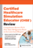 Certified Healthcare Simulation Educator (Chse�) Review: Comprehensive Review, Plus More Than 350 Questions Based on the Latest Exam Blueprint