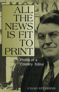 All the News is Fit to Print: Profile of a Country Editor (Volume 1)