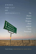 Under the Cap of Invisibility: the Pantex Nuclear Weapons Plant and the Texas Panhandle