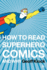 How to Read Superhero Comics and Why