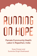 Running on Hope: Female Community Health Labor in Rajasthan, India (Policy to Practice)