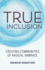 True Inclusion: Creating Communities of Radical Embrace