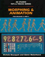 Morphing & Animation: Release 3 and 4 (3d Studio Tips & Tricks Series/Book and Disk)