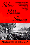 Silver Ribbon Skinny: the Towpath Adventure of Skinny Nye, a Muleskinner on the Ohio & Erie Canal 1884