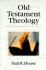 Old Testament Theology Paul R. House Bible Religion Christianity