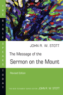 The Message of the Sermon on the Mount (the Bible Speaks Today Series)