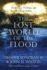 The Lost World of the Flood: Mythology, Theology, and the Deluge Debate (Volume 5) (the Lost World Series)