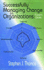 Successfully Managing Change in Organizations: a User's Guide
