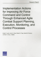 Implementation Actions for Improving Air Force Command and Control Through Enhanced Agile Combat Support Planning, Execution, Monitoring, and Control