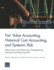 Fair Value Accounting, Historical Cost Accounting, and Systemic Risk: Policy Issues and Options for Strengthening Valuation and Reducing Risk