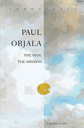 Paul Orjala: the Man, the Mission
