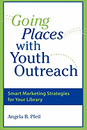 Going Places With Youth Outreach: Smart Marketing Strategies for Your Library
