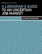 A Librarian's Guide to an Uncertain Job Market (Ala Editions. Special Reports)