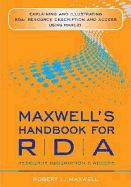 Maxwell's Handbook for Rda: Explaining and Illustrating Rda