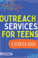 Outreach Services for Teens: a Starter Guide