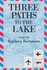 Three Paths to the Lake (First Edition)