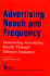 Advertising Reach and Frequency: Maximizing Advertising Results Through Effective Frequency