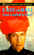 East of Bali: From Lombok to Timor (Passport's Regional Guides of Indonesia)