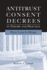 Antitrust Consent Decrees in Theory and Practice:: Why Less Is More