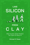 Like Silicon From Clay: What Ancient Jewish Wisdom Can Teach Us About Ai