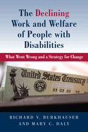 The Declining Work and Welfare of People With Disabilities: What Went Wrong and a Strategy for Change