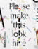 Please Make This Look Nice